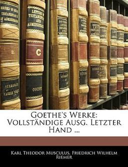 Goethe'S Werke: Vollständige Ausg. Letzter Hand ...