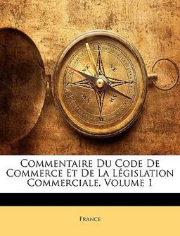 Commentaire du Code de Commerce et de la Législation Commerciale