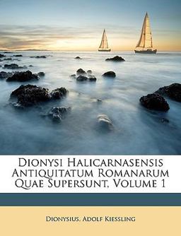 Dionysi Halicarnasensis Antiquitatum Romanarum Quae Supersunt