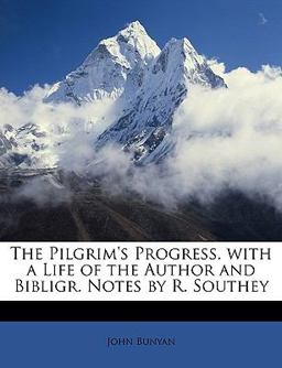 The Pilgrim's Progress with a Life of the Author and Bibligr Notes by R Southey