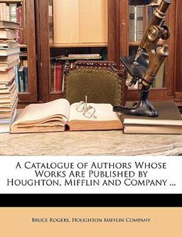 A Catalogue of Authors Whose Works Are Published by Houghton, Mifflin and Company