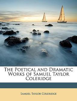 The Poetical and Dramatic Works of Samuel Taylor Coleridge
