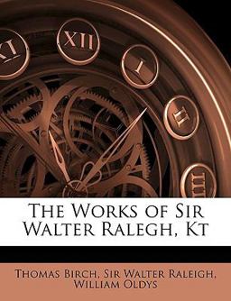 The Works of Sir Walter Ralegh, Kt