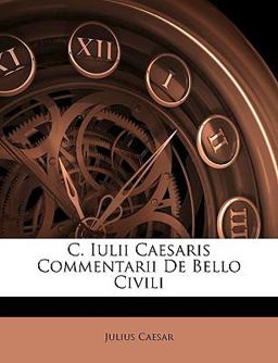 C Iulii Caesaris Commentarii de Bello Civili
