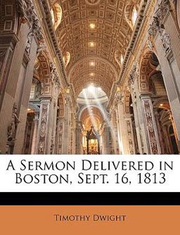 A Sermon Delivered in Boston, Sept 16 1813 A Sermon Delivered in Boston, Sept 16 1813