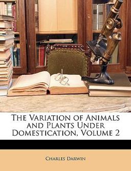 The Variation of Animals and Plants under Domestication The Variation of Animals and Plants under Domestication
