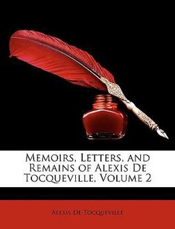 Memoirs, Letters, and Remains of Alexis de Tocqueville