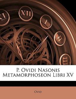 P Ovidi Nasonis Metamorphoseon Libri Xv