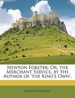 Newton Forster; or, the Merchant Service, by the Author of 'the King's Own'