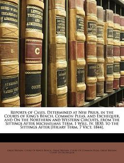 Reports of Cases, Determined at Nisi Prius, in the Courts of King's Bench, Common Pleas, and Exchequer, and on the Northern and Western Circuits, From