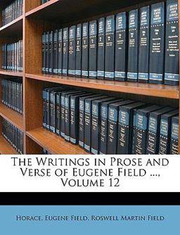 The Writings in Prose and Verse of Eugene Field