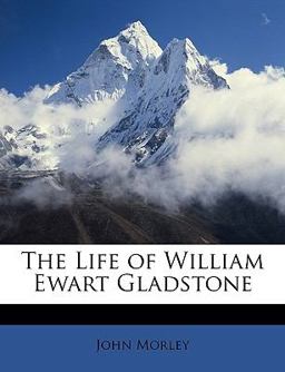 The Life of William Ewart Gladstone