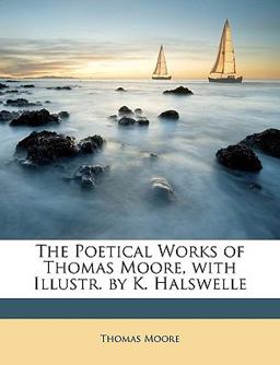 The Poetical Works of Thomas Moore, with Illustr by K Halswelle