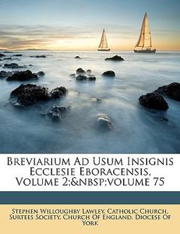 Breviarium Ad Usum Insignis Ecclesie Eboracensis Breviarium Ad Usum Insignis Ecclesie Eboracensis