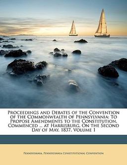 Proceedings and Debates of the Convention of the Commonwealth of Pennsylvani