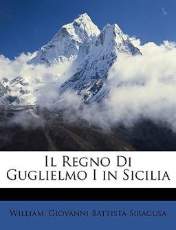 Il Regno Di Guglielmo I in Sicili Il Regno Di Guglielmo I in Sicili