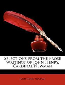 Selections from the Prose Writings of John Henry, Cardinal Newman