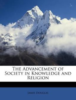 The Advancement of Society in Knowledge and Religion
