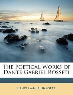 The Poetical Works of Dante Gabriel Rosseti