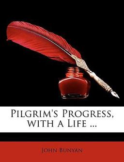 Pilgrim's Progress, with a Life