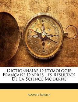 Dictionnaire D'Étymologie Française D'Après les Résultats de la Science Moderne