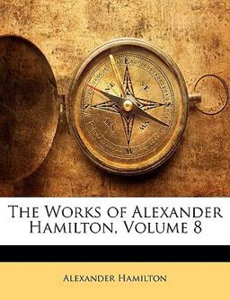 The Works of Alexander Hamilton