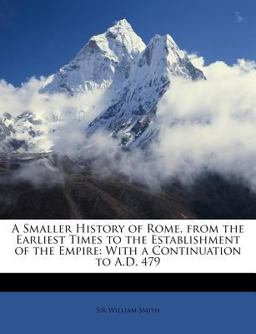 A Smaller History of Rome, from the Earliest Times to the Establishment of the Empire