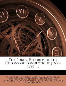 The Public Records of the Colony of Connecticut [1636-1776]