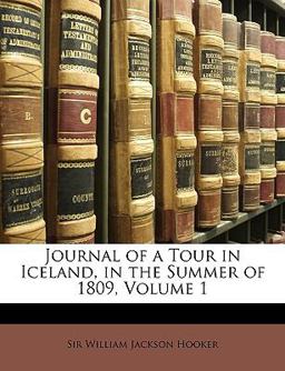 Journal of a Tour in Iceland, in the Summer Of 1809 Journal of a Tour in Iceland, in the Summer Of 1809