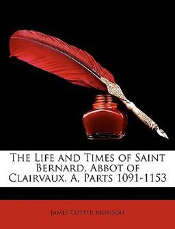 The Life and Times of Saint Bernard, Abbot of Clairvaux, A, Parts 1091-1153