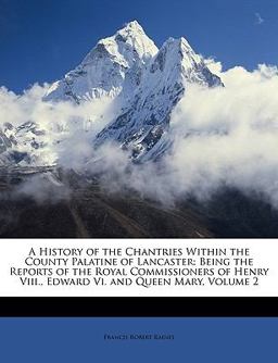 A History of the Chantries Within the County Palatine of Lancaster