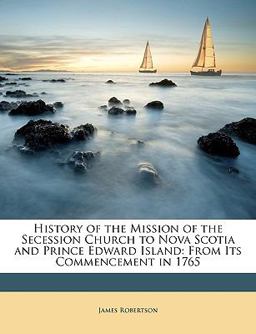 History of the Mission of the Secession Church to Nova Scotia and Prince Edward Island