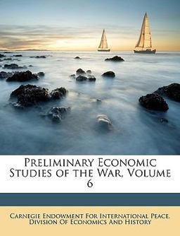Preliminary Economic Studies of the War