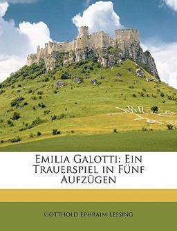 Emilia Galotti: Ein Trauerspiel in Fünf Aufzügen