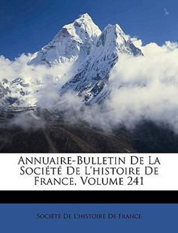 Annuaire-Bulletin de la Société de L'Histoire de France