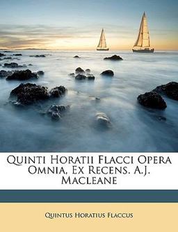 Quinti Horatii Flacci Opera Omnia, Ex Recens a J MacLeane