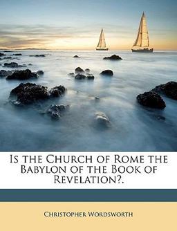 Is the Church of Rome the Babylon of the Book of Revelation?