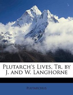 Plutarch's Lives, Tr by J and W Langhorne