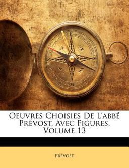 Oeuvres Choisies de L'Abbé Prévost, Avec Figures