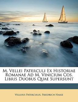 M Vellei Paterculi Ex Historiae Romanae Ad M Vinicium Cos Libris Duobus Quae Supersunt