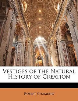 Vestiges of the Natural History of Creation