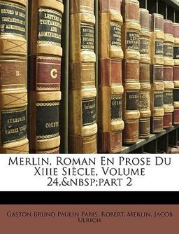 Merlin, Roman en Prose du Xiiie Siècle Merlin, Roman en Prose du Xiiie Siècle