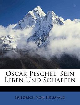 Oscar Peschel; Sein Leben und Schaffen