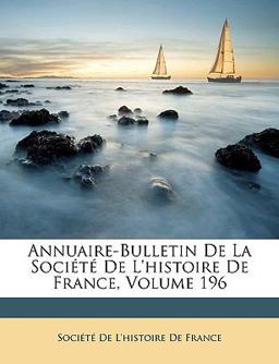 Annuaire-Bulletin de la Société de L'Histoire de France