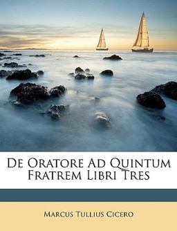 De Oratore Ad Quintum Fratrem Libri Tres