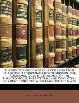 The Miscellaneous Works in Verse and Prose of the Right Honourable Joseph Addison, Esq