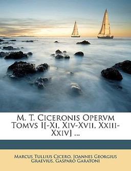 M T Ciceronis Opervm Tomvs I[-Xi, Xiv-Xvii, Xxiii-Xxiv]