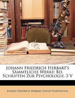 Johann Friedrich Herbart's Sämmtliche Werke: Bd. Schriften Zur Psychologie. 3 V