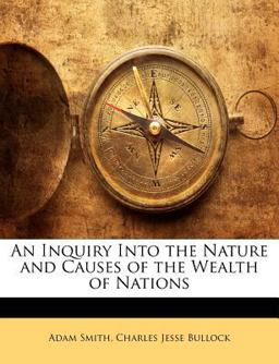 An Inquiry into the Nature and Causes of the Wealth of Nations