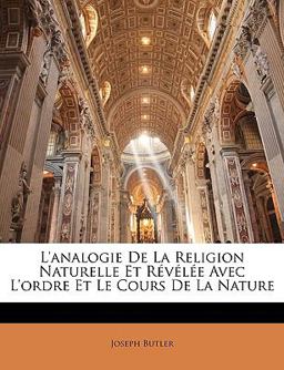 L' Analogie de la Religion Naturelle et Révélée Avec L'Ordre et le Cours de la Nature L' Analogie de la Religion Naturelle et Révélée Avec L'Ordre et le Cours de la Nature